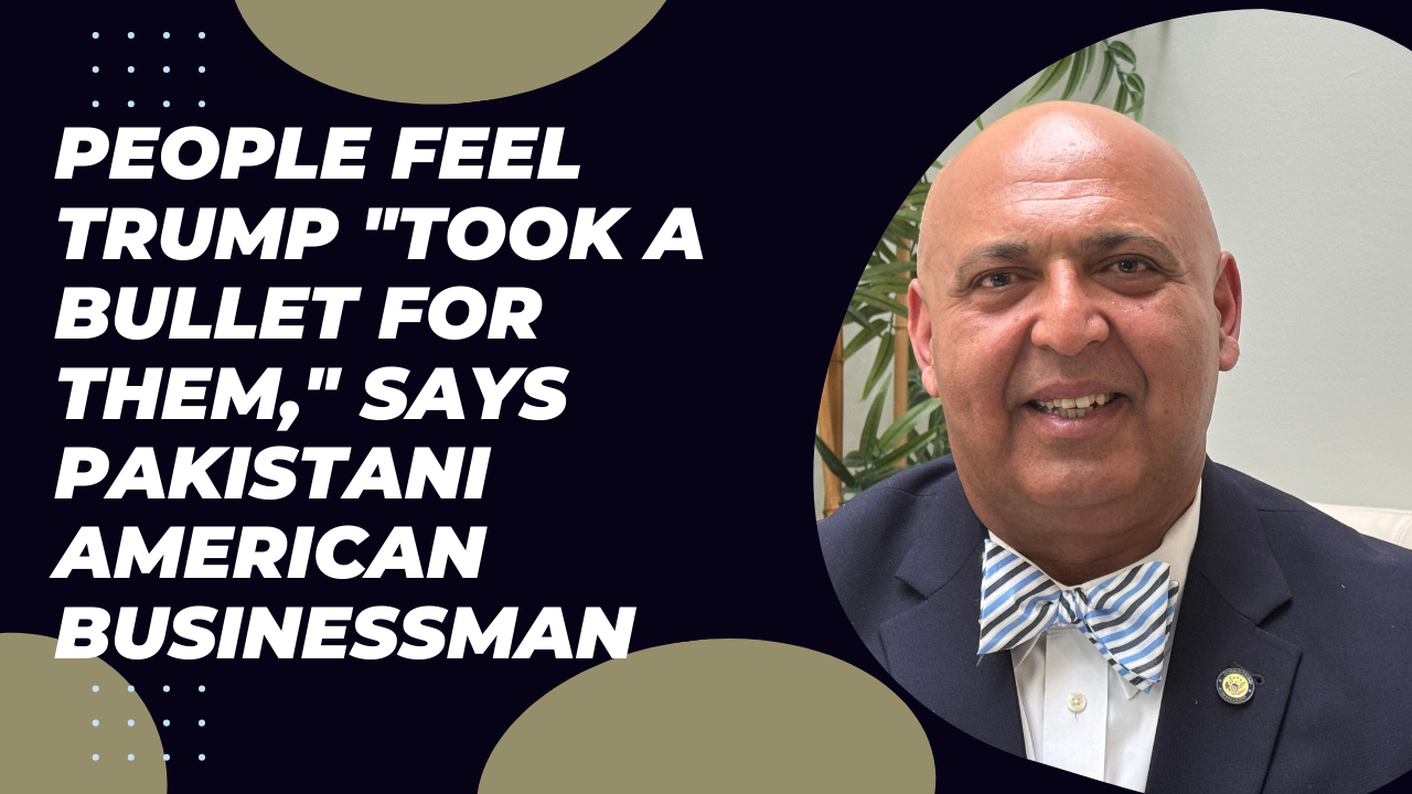 People feel Trump took a bullet for them, says Pakistani American businessman